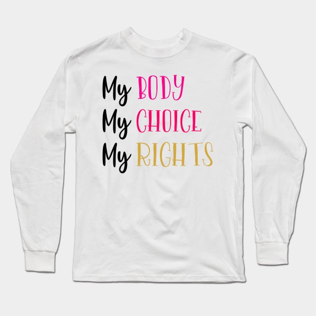 My Body My Choice My Rights Long Sleeve T-Shirt by Coral Graphics